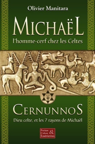 Olivier Manitara - Michaël, l'homme-cerf chez les Celtes - Cernunnos, Dieu celte, et les 7 rayons de Michaël.