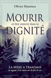 Olivier Manitara - Mourir et être enterré dans la dignité - La Mère a transmis sa sagesse et sa vision sur la fin de vie.