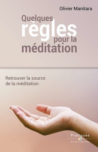 Olivier Manitara - Quelques règles pour la méditation - Retrouver la source de la méditation.