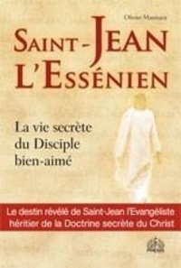 Olivier Manitara - Saint-jean l'essenien - La vie secrete du disciple bien-aime.