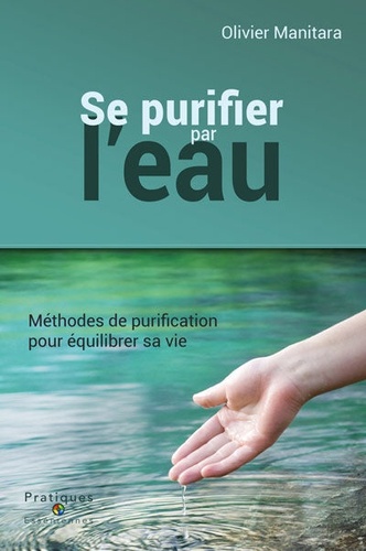 Olivier Manitara - Se purifier par l'eau - Méthodes de purification pour équilibrer sa vie.