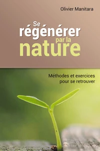 Se régénérer dans la nature : méthodes et exercices pour se retrouver