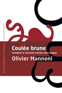 Olivier Mannoni - Coulée Brune - Comment le fascisme inonde notre langue.