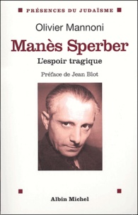 Olivier Mannoni - Manès Sperber - L'espoir tragique.
