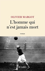 Olivier Margot - L'homme qui n'est jamais mort.