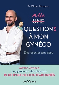 Olivier Marpeau - Mille questions à mon gynéco - Des réponses sans tabou.