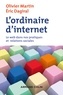 Olivier Martin et Eric Dagiral - L'ordinaire d'internet - Le web dans nos pratiques et relations sociales.