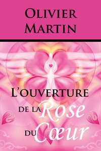 Olivier Martin - L'ouverture de la Rose du Cœur.