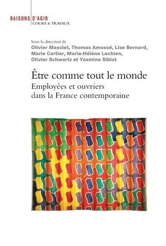 Olivier Masclet et Thomas Amossé - Etre comme tout le monde - Employées et ouvriers dans la France contemporaine.