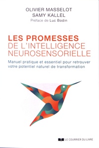 Olivier Masselot et Samy Kallel - Les promesses de l'intelligence neurosensorielle - Manuel pratique et essentiel pour retrouver votre potentiel naturel de transformation.