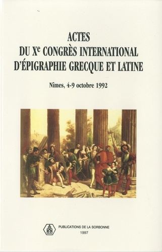 Actes du 10ème Congrès international d'épigraphie grecque et latine, Nîmes 4-9 octobre 1992