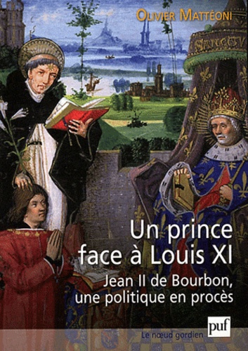 Un prince face à Louis XI. Jean II de Bourbon, une politique en procès