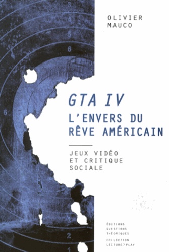 Olivier Mauco - GTA IV, l'envers du rêve américain - Jeux vidéo et critique sociale.