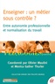 Olivier Maulini et Monica Gather Thurler - Enseigner : un métier sous contrôle ? - Entre autonomie professionnelle et normalisation du travail.