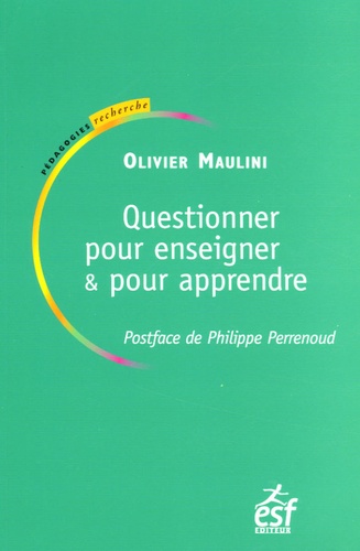 Olivier Maulini - Questionner pour enseigner et pour apprendre - Le rapport au savoir dans la classe.