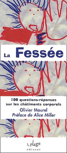 Olivier Maurel - La Fessee. 100 Questions-Reponses Sur Les Chatiments Corporels.