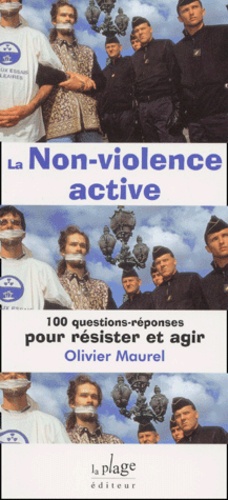 Olivier Maurel - La Non-Violence Active. 100 Questions-Reponses Pour Resister Et Agir.