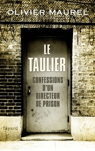 Olivier Maurel - Le Taulier - Confessions d'un directeur de prison.