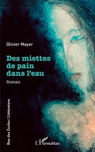 Olivier Mayer - Des miettes de pain dans l'eau.