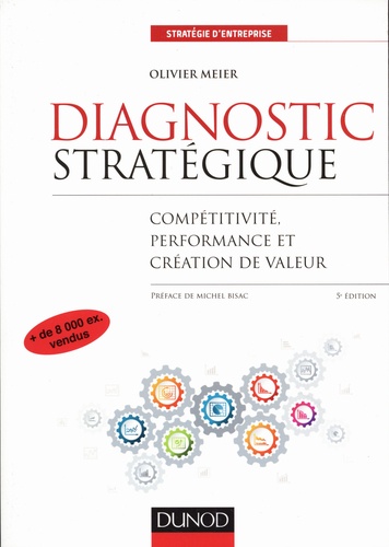 Diagnostic stratégique. Compétitivité, performance et création de valeur 5e édition