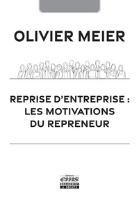 Olivier Meier - Reprise d'entreprise : les motivations du repreneur.