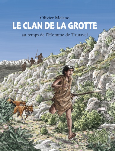 Olivier Melano - Le clan de la grotte - Au temps de l'Homme de Tautavel.
