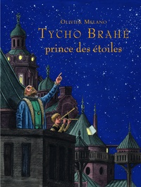Olivier Melano - Tycho Brahe, prince des étoiles.