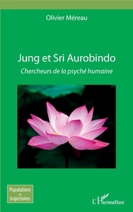 Olivier Méreau - Jung et Sri Aurobindo - Chercheurs de la psyché humaine.