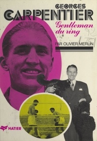 Olivier Merlin et H. Grégoire - Georges Carpentier - Gentleman du ring.