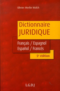 Olivier Merlin Walch - Dictionnaire juridique : Diccionario Juridico - Edition bilingue français-espagnol/espanol-francés.
