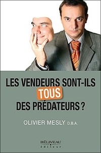 Olivier Mesly - Les vendeurs sont-ils tous des prédateurs ?.