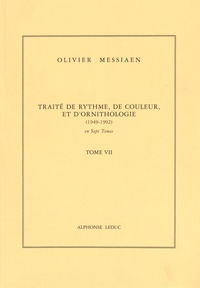 Olivier Messiaen - Traité de rythme, de couleur et d'ornithologie (1949-1992) - Tome 7.