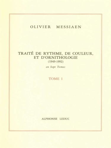 Olivier Messiaen - Traité de rythme, de couleur et d'ornithologie (1949-1992) - Tome 1.