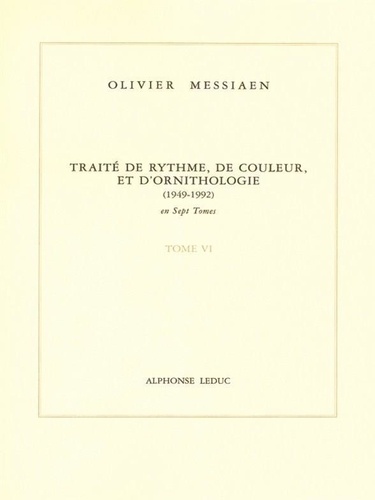 Olivier Messiaen - Traité de rythme, de couleur et d'ornithologie (1949-1992) - Tome 6.