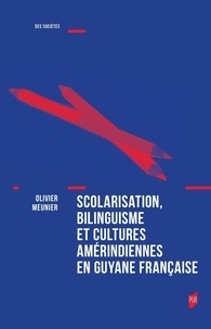 Olivier Meunier - Scolarisation, bilinguisme et cultures amérindiennes en Guyane française.