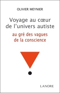 Olivier Meynier - Voyage au coeur de l'univers autiste - Au gré des vagues de la conscience.