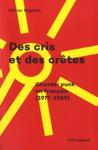 Olivier Migliore - Des cris et des crêtes - Chanter punk en français (1977-1989).