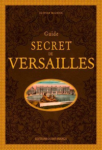 Olivier Mignon - Guide secret de Versailles.