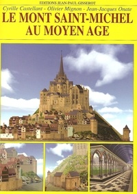 Olivier Mignon et Cyrille Castellant - Le mont-Saint-Michel au Moyen-Âge.