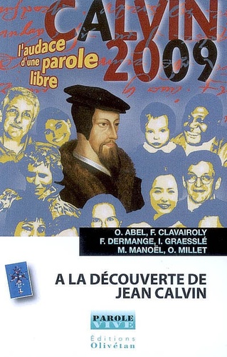 Olivier Millet et Olivier Abel - A la découverte de Jean Calvin.