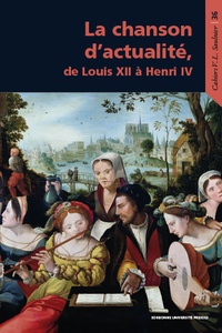 Olivier Millet et Alice Tacaille - La chanson d'actualité, de Louis XII à Henri IV.