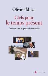 Olivier Milza - Clefs pour le temps présent - Précis inactuel de culture générale.