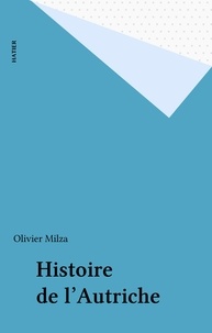 Olivier Milza - Histoire de l'Autriche.