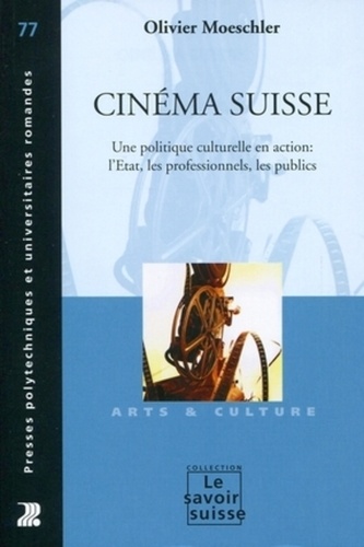Cinéma suisse. Une politique culturelle en action : l'Etat, les professionnels, les publics