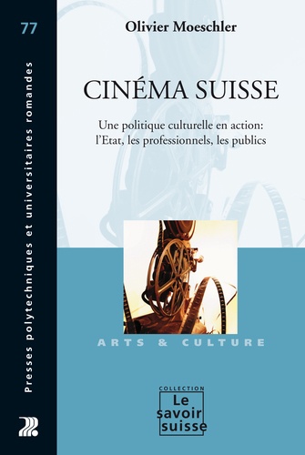 Cinéma suisse. Une politique culturelle en action : l'Etat, les professionnels, les publics