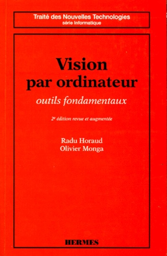 Olivier Monga et Radu Horaud - Vision Par Ordinateur. Outils Fondamentaux, 2eme Edition Revue Et Augmentee.