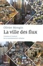Olivier Mongin - La ville des flux - L'envers et l'endroit de la mondialisation urbaine.