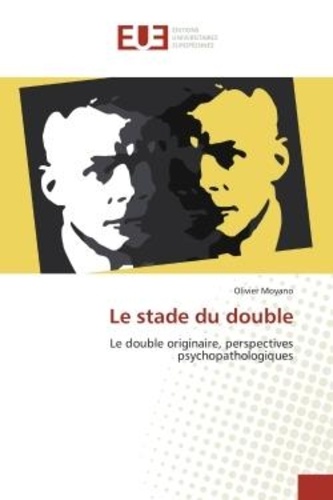 Olivier Moyano - Le stade du double - Le double originaire, perspectives psychopathologiques.