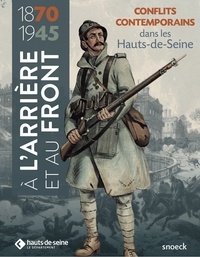 Olivier Muth - A l'arrière et au front - Les Hauts-de-Seine dans les conflits contemporains (1870-1945).