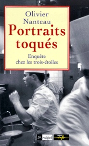 Olivier Nanteau - Portraits Toques. Enquete Chez Les  Trois-Etoiles.